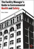 The Facility Manager's Guide to Environmental Health and Safety