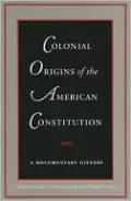 Colonial Origins of the American Constitution: A Documentary History