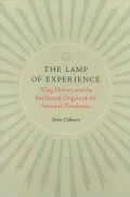 Lamp of Experience: Whig History and the Intellectual Origins of the American Revolution