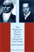 Webster-Hayne Debate on the Nature of the Union: Selected Documents