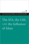 IEA, the LSE and the Influence of Ideas, Vol. 7