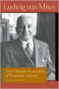 Ultimate Foundation of Economic Science: An Essay on Method