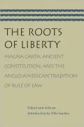 Roots of Liberty: Magna Carta, Ancient Constitution and the Anglo-American Tradition of Rule of Law