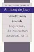 Political Economy, Concisely: Essays on Policy That Does Not Work and Markets That Do