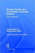 Women, Family, and Community in Colonial America: Two Perspectives