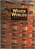 Woven Worlds: Basketry from the Clark Field Collection