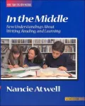 In the Middle: New Understanding About Writing, Reading, and Learning