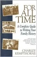 For All Time: A Complete Guide to Writing Your Family History