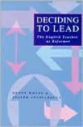 Deciding to Lead : The English Teacher As Reformer
