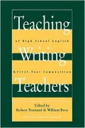 Teaching writing teachers of high school English & first-year composition