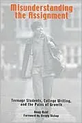 Misunderstanding the Assignment: Teenage Students, College Writing, and the Pains of Growth