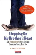 Stepping On My Brother's Head and Other Secrets Your English Professor Never Told You: A College Reader