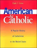 American and Catholic: A Popular History of Catholicism in the United States