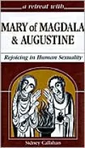 A Retreat With Mary of Magdala and Augustine: Rejoicing in Human Sexuality