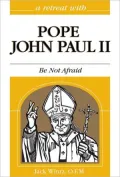 A Retreat with John Paul II: Be Not Afraid