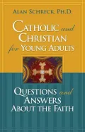 Catholic and Christian for Young Adults: Questions and Answers About the Faith