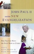 John Paul II and the New Evangelization: How You Can Bring the Good News to Others