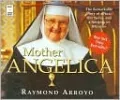 Mother Angelica: The Remarkable Story of a Nun, Her Nerve, and a Network of Miracles