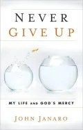 Never Give Up: My Life and God's Mercy