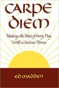 Carpe Diem: Enjoying Every Day with a Terminal Illness