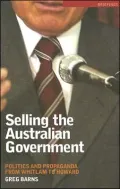 Selling the Australian Government : Politics and Propaganda from Whitlam to Howard
