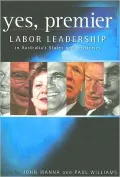 Yes, Premier : Labor leadership in Australia's States and Territories