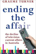 Ending the Affair : The Decline of Television Current Affairs in Australia