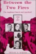 Between the Two Fires : The Anglican Church and Apartheid 1948-1957