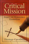Critical Mission: Essays on Democracy Promotion