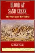 Blood at Sand Creek: The Massacre Revisited
