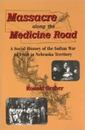 Massacre along the Medicine Road: A Social History of the Indian War of 1864 in Nebraska Territory