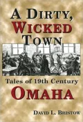 Dirty, Wicked Town: Tales of 19th Century Omaha