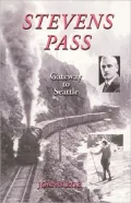 Stevens Pass: The Story of Railroading and Recreation in the North Cascades