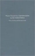 Water Resources Administration in the United States: Policy, Practice, and Emerging Issues  Selected Papers from the American Water Resources Associ