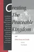 Creating the Peaceable Kingdom : And Other Essays on Canada