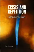 Crisis and Repetition: Essays on Art and Culture