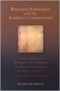 Religious Expression and the American Constitution (Rhetoric and Public Affairs Series)