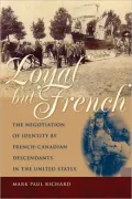 Loyal but French: The Negotiation of Identity by French-Canadian Descendants in the United States