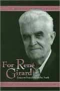 For Rene Girard: Essays in Friendship and in Truth