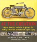 At the Creation: Myth, Reality, and the Origins of the Harley-Davidson Motorcycle, 1901-1909