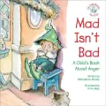 Mad Isn't Bad: A Child's Book about Anger