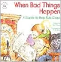 When Bad Things Happen: A Guide to Help Kids Cope