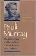 Paul Murray: The Autobiography of a Black Activist, Feminist, Lawyer, Priest, and Poet