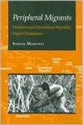 Peripheral Migrants: Haitians and Dominican Republic Sugar Plantations