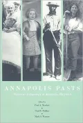 Annapolis Pasts: Historical Archaeology in Annapolis, Maryland