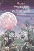 Flowers from the Moon and Other Lunacies