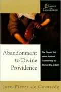 Abandonment to Divine Providence The Classic Text with a Spiritual Commentary by Dennis Billy,C.Ss.R.