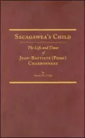 Sacagawea's Child: The Life And Times Of Jean-Baptiste (Pomp) Charbonneau
