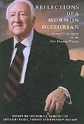Reflections of a Mormon Historian Leonard J. Arrington on the New Mormon History