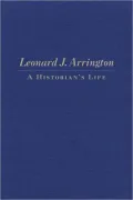 Leonard J. Arrington: A Historian's Life